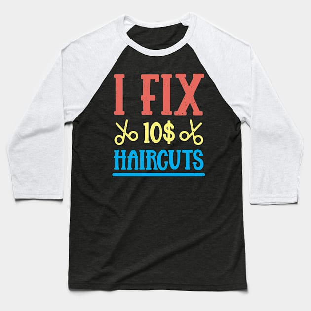 I Fix 10$ Haircuts Baseball T-Shirt by TeesbyJohn